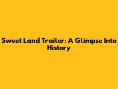 Sweet Land Trailer: A Glimpse Into History