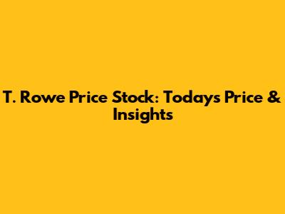 T. Rowe Price Stock: Today's Price & Insights