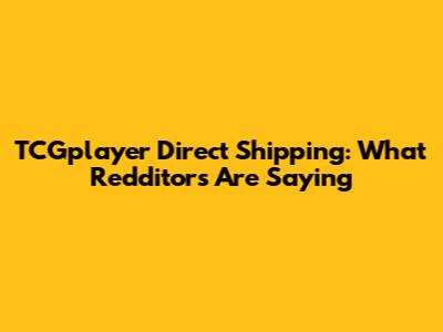 TCGplayer Direct Shipping: What Redditors Are Saying
