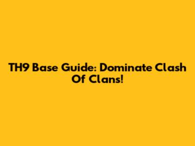 TH9 Base Guide: Dominate Clash Of Clans!