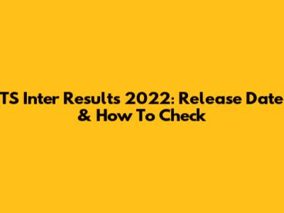 TS Inter Results 2022: Release Date & How To Check