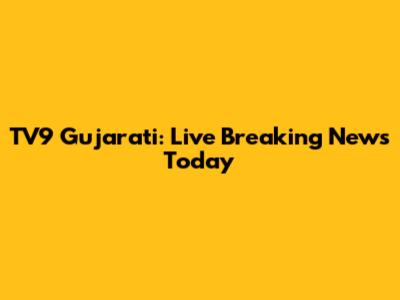 TV9 Gujarati: Live Breaking News Today