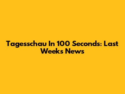 Tagesschau In 100 Seconds: Last Week's News