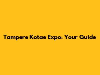 Tampere Kotae Expo: Your Guide