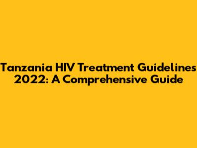 Tanzania HIV Treatment Guidelines 2022: A Comprehensive Guide