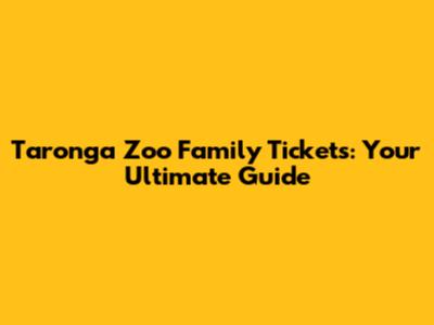 Taronga Zoo Family Tickets: Your Ultimate Guide