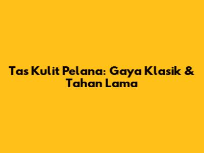 Tas Kulit Pelana: Gaya Klasik & Tahan Lama