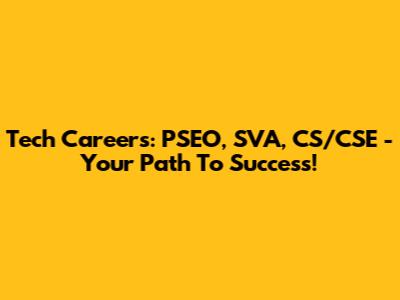 Tech Careers: PSEO, SVA, CS/CSE - Your Path To Success!