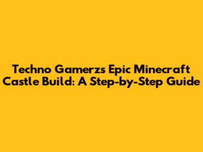 Techno Gamerz's Epic Minecraft Castle Build: A Step-by-Step Guide