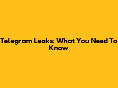 Telegram Leaks: What You Need To Know
