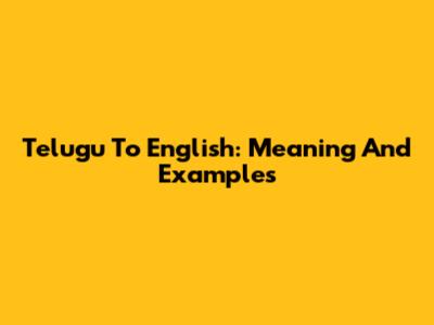 Telugu To English: Meaning And Examples