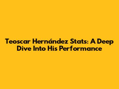 Teoscar Hernández Stats: A Deep Dive Into His Performance