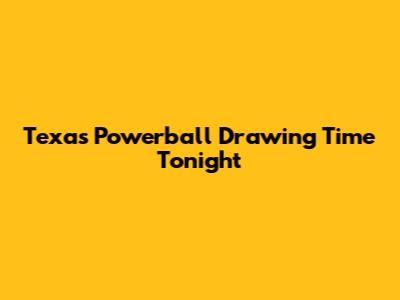 Texas Powerball Drawing Time Tonight