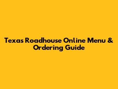 Texas Roadhouse Online Menu & Ordering Guide