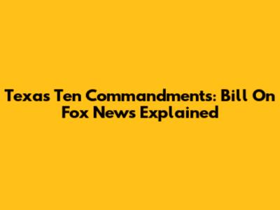 Texas Ten Commandments: Bill On Fox News Explained