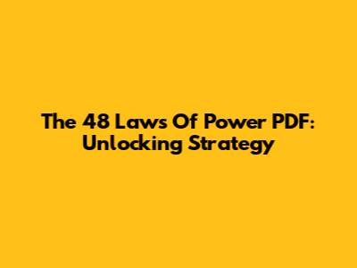 The 48 Laws Of Power PDF: Unlocking Strategy