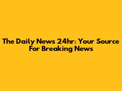 The Daily News 24hr: Your Source For Breaking News
