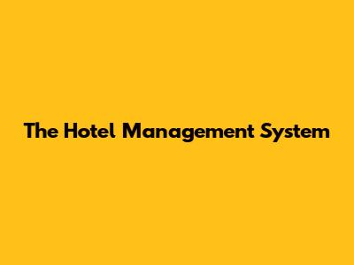 The Hotel Management System