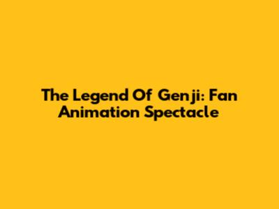 The Legend Of Genji: Fan Animation Spectacle
