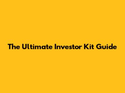 The Ultimate Investor Kit Guide