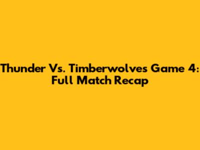Thunder Vs. Timberwolves Game 4: Full Match Recap