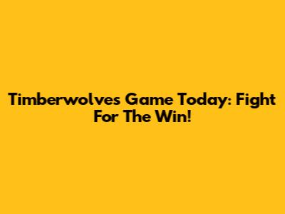 Timberwolves Game Today: Fight For The Win!