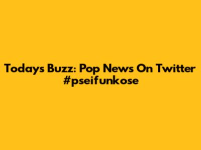Today's Buzz: Pop News On Twitter #pseifunkose
