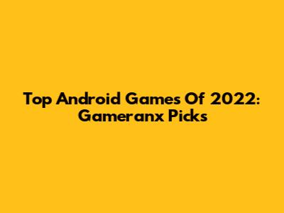 Top Android Games Of 2022: Gameranx Picks