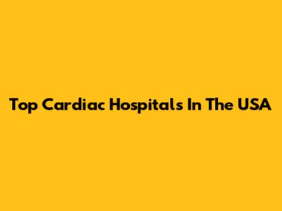 Top Cardiac Hospitals In The USA