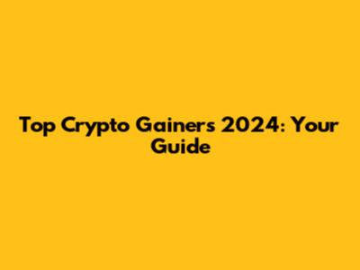 Top Crypto Gainers 2024: Your Guide