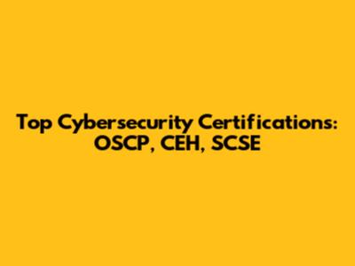 Top Cybersecurity Certifications: OSCP, CEH, SCSE