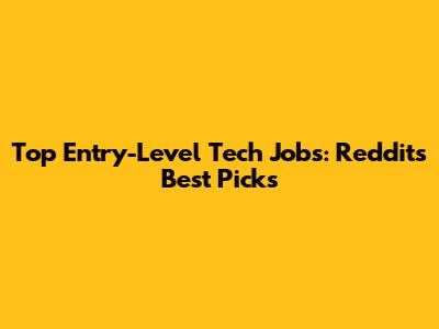 Top Entry-Level Tech Jobs: Reddit's Best Picks