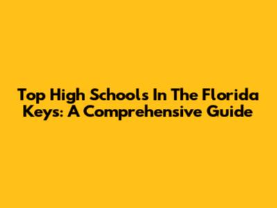 Top High Schools In The Florida Keys: A Comprehensive Guide