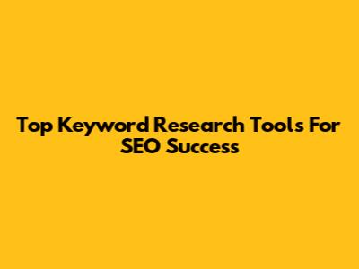 Top Keyword Research Tools For SEO Success