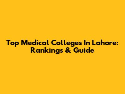 Top Medical Colleges In Lahore: Rankings & Guide