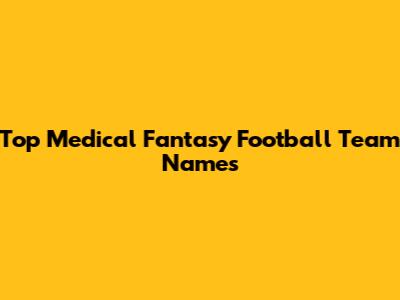 Top Medical Fantasy Football Team Names