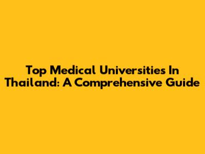 Top Medical Universities In Thailand: A Comprehensive Guide