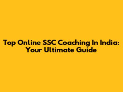 Top Online SSC Coaching In India: Your Ultimate Guide
