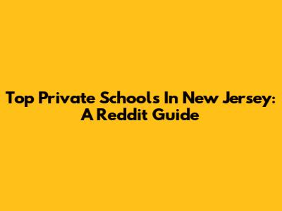 Top Private Schools In New Jersey: A Reddit Guide