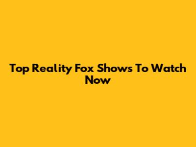 Top Reality Fox Shows To Watch Now