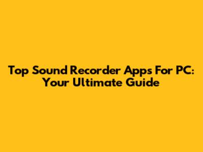 Top Sound Recorder Apps For PC: Your Ultimate Guide
