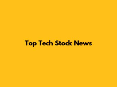Top Tech Stock News