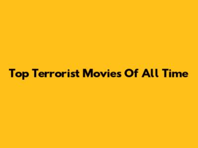 Top Terrorist Movies Of All Time