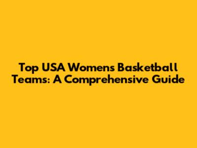 Top USA Women's Basketball Teams: A Comprehensive Guide