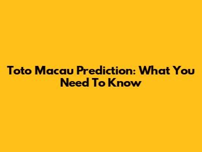 Toto Macau Prediction: What You Need To Know