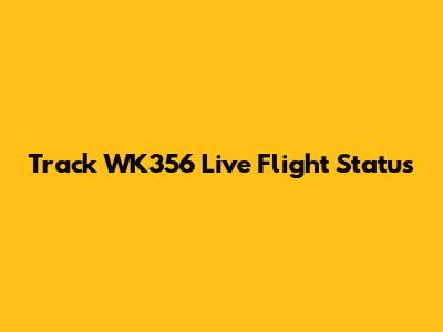 Track WK356 Live Flight Status