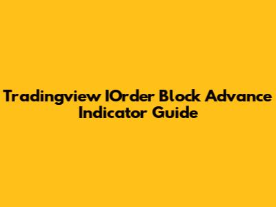 Tradingview IOrder Block Advance Indicator Guide