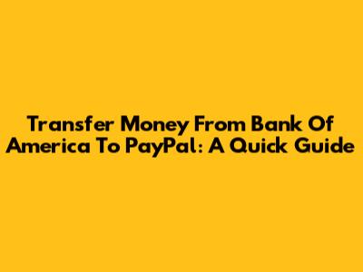 Transfer Money From Bank Of America To PayPal: A Quick Guide