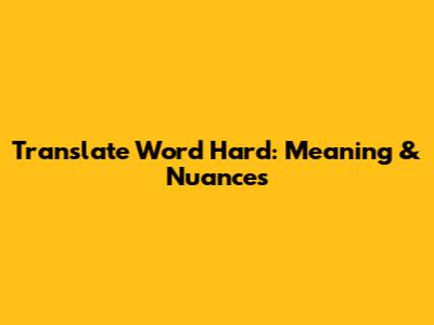 Translate "Word Hard": Meaning & Nuances