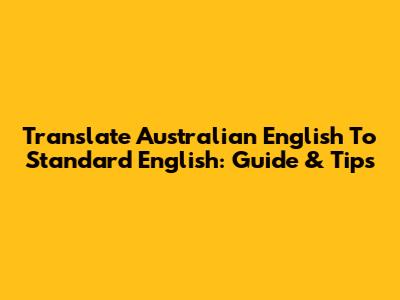 Translate Australian English To Standard English: Guide & Tips
